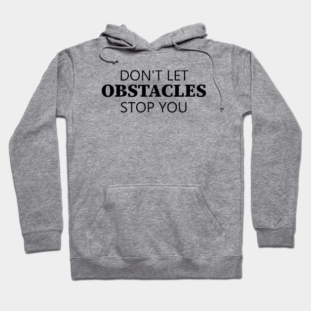 Don't Let Obstacles Stop You Hoodie by Texevod